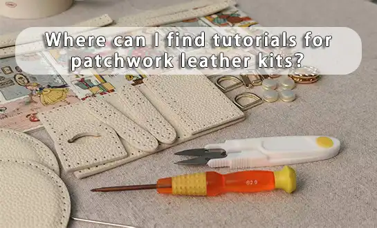 Where can I find tutorials for patchwork leather kits？